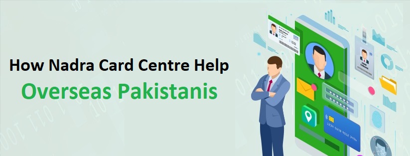 How Nadra Card Centre Help Overseas Pakistanis get nadra card online