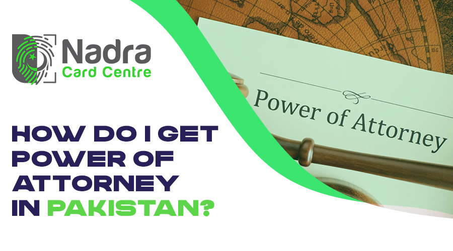 How Do I Get Power of Attorney in Pakistan?